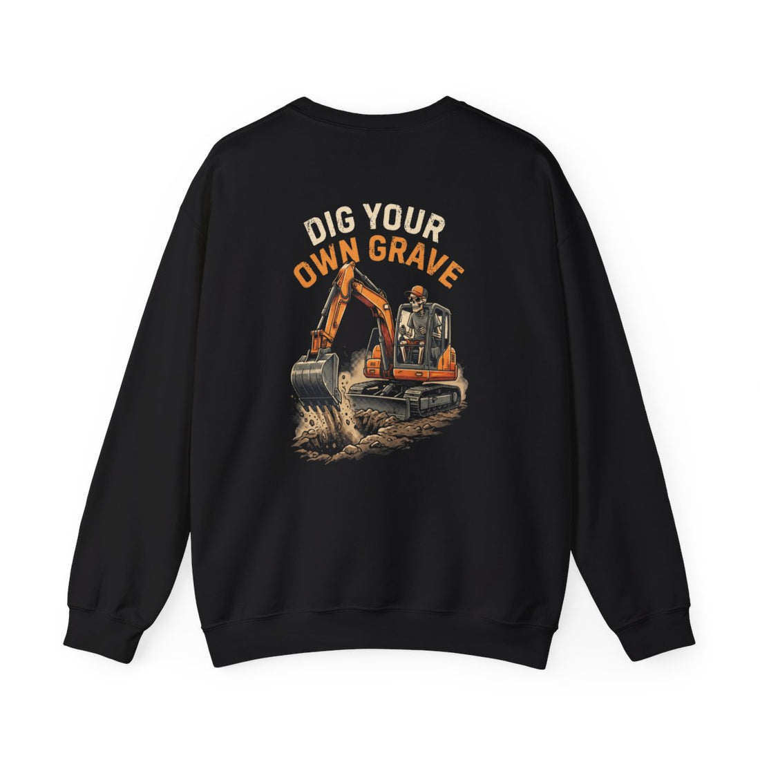 Dig Your Own Grave — Excavator Operator Crewneck