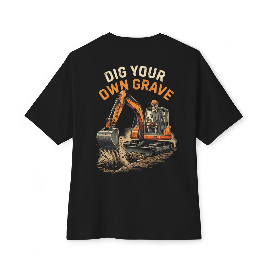Dig Your Own Grave — Excavator Operator Tee
